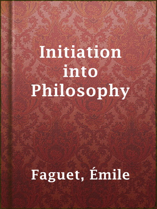 Title details for Initiation into Philosophy by Émile Faguet - Available